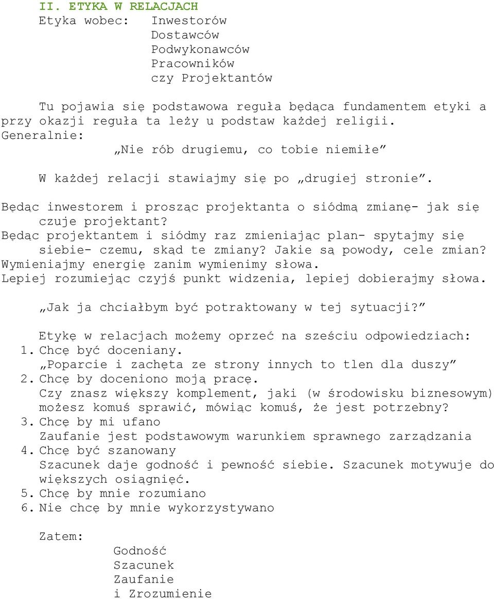 Będąc projektantem i siódmy raz zmieniając plan- spytajmy się siebie- czemu, skąd te zmiany? Jakie są powody, cele zmian? Wymieniajmy energię zanim wymienimy słowa.