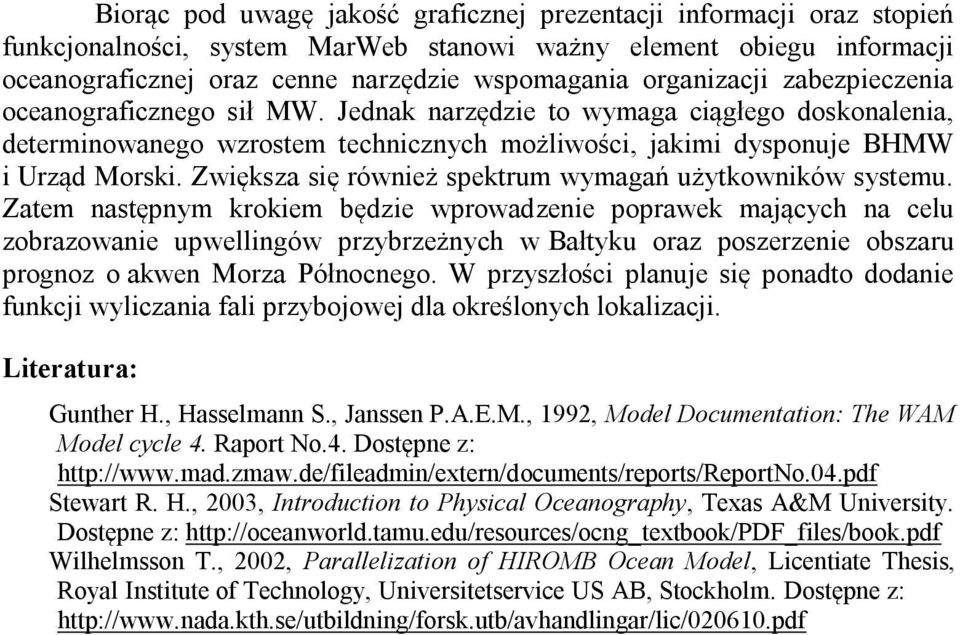 Zwiększa się również spektrum wymagań użytkowników systemu.