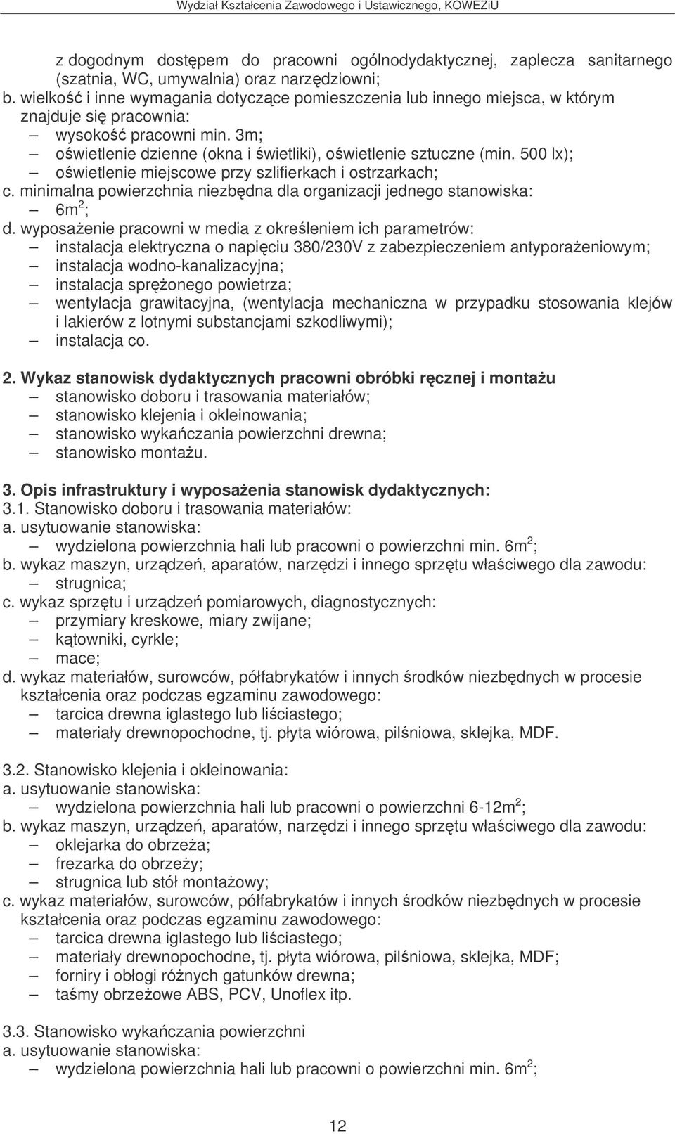 500 lx); owietlenie miejscowe przy szlifierkach i ostrzarkach; c. minimalna powierzchnia niezbdna dla organizacji jednego stanowiska: 6m 2 ; d.