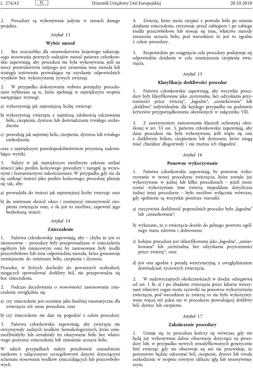 uznawana inna metoda lub strategia testowania pozwalająca na uzyskanie odpowiednich wyników bez wykorzystania żywych zwierząt. 2.