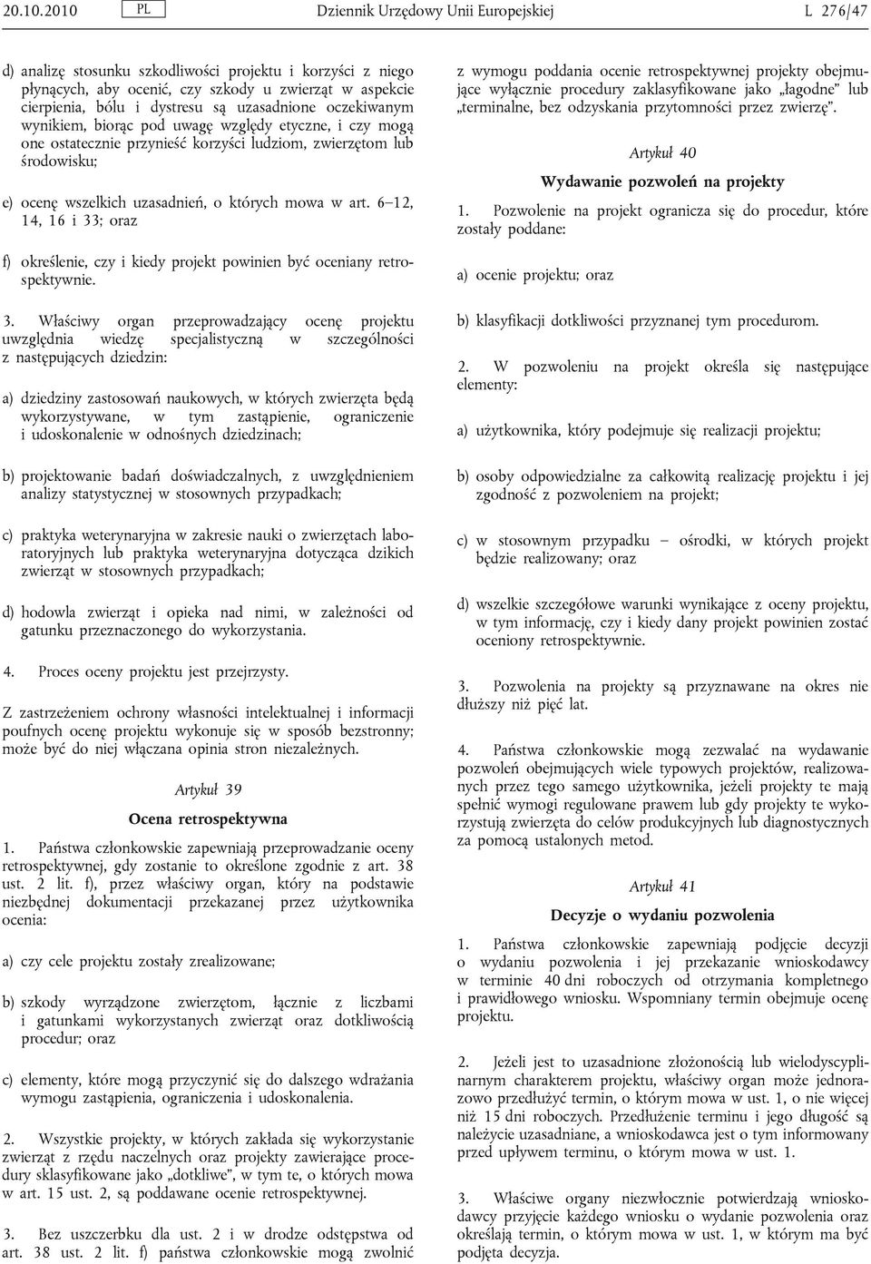 uzasadnione oczekiwanym wynikiem, biorąc pod uwagę względy etyczne, i czy mogą one ostatecznie przynieść korzyści ludziom, zwierzętom lub środowisku; e) ocenę wszelkich uzasadnień, o których mowa w