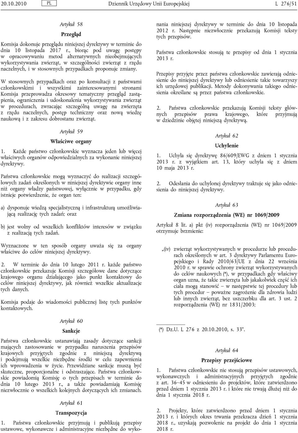 alternatywnych nieobejmujących wykorzystywania zwierząt, w szczególności zwierząt z rzędu naczelnych, i w stosownych przypadkach proponuje zmiany.