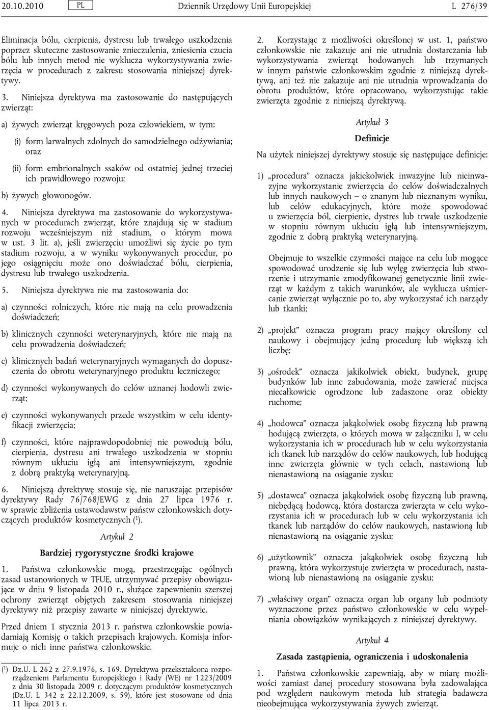 nie wyklucza wykorzystywania zwierzęcia w procedurach z zakresu stosowania niniejszej dyrektywy. 3.