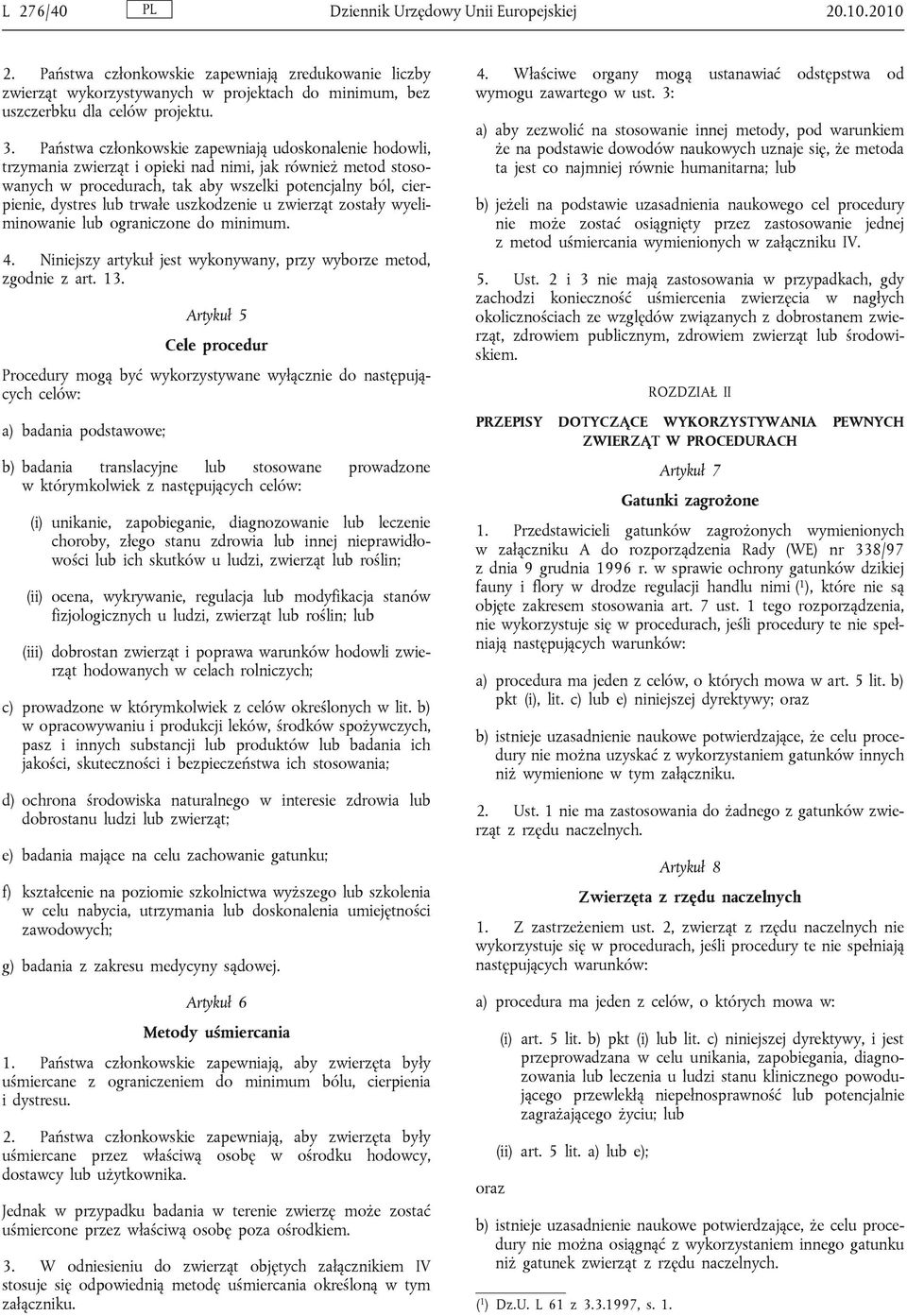 trwałe uszkodzenie u zwierząt zostały wyeliminowanie lub ograniczone do minimum. 4. Niniejszy artykuł jest wykonywany, przy wyborze metod, zgodnie z art. 13.