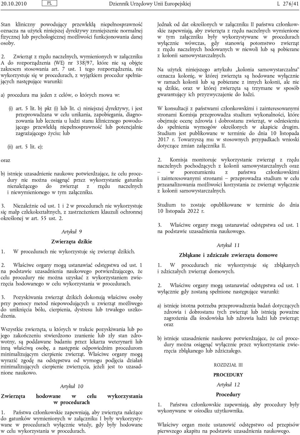 możliwości funkcjonowania danej osoby. 2. Zwierząt z rzędu naczelnych, wymienionych w załączniku A do rozporządzenia (WE) nr 338/97, które nie są objęte zakresem stosowania art. 7 ust.
