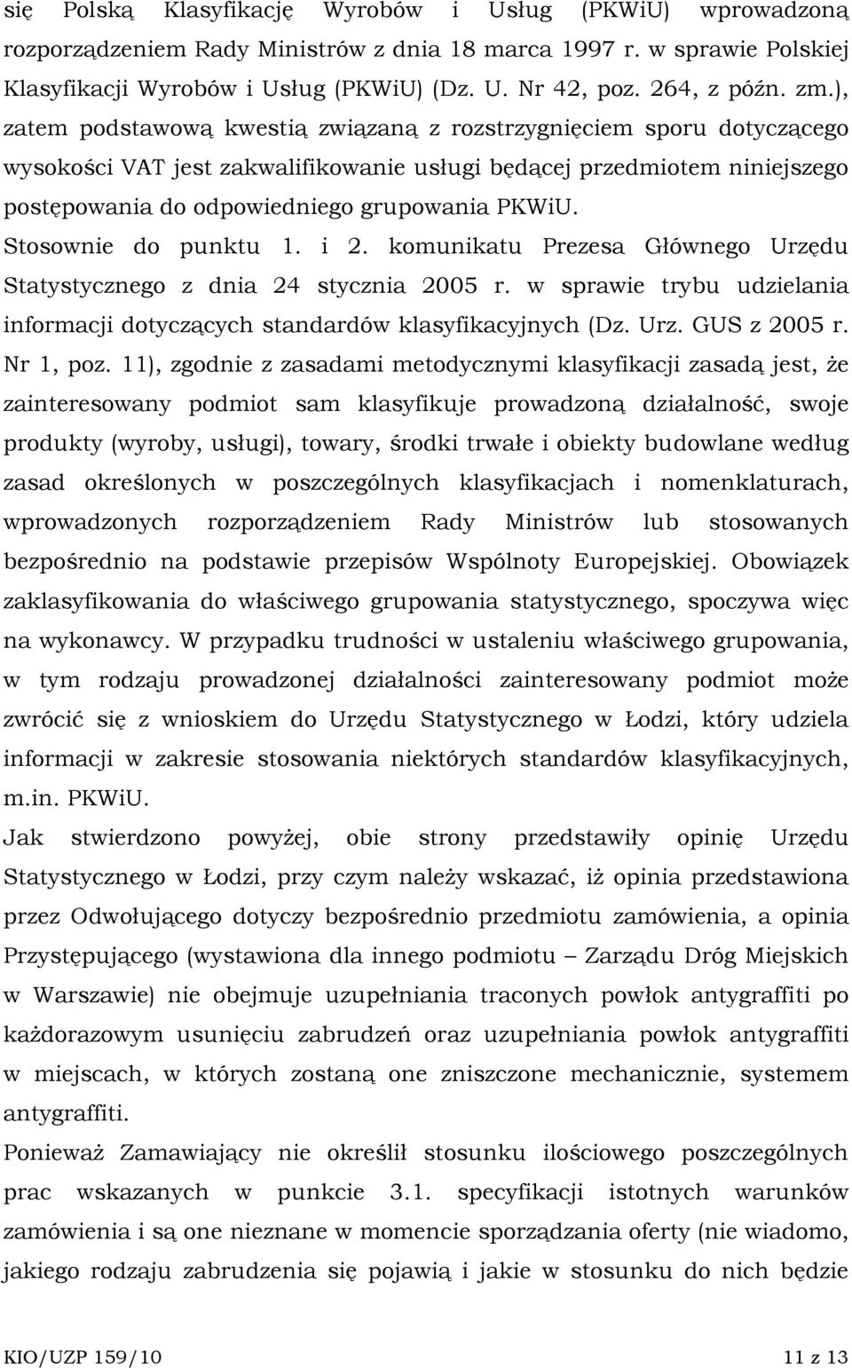 ), zatem podstawową kwestią związaną z rozstrzygnięciem sporu dotyczącego wysokości VAT jest zakwalifikowanie usługi będącej przedmiotem niniejszego postępowania do odpowiedniego grupowania PKWiU.