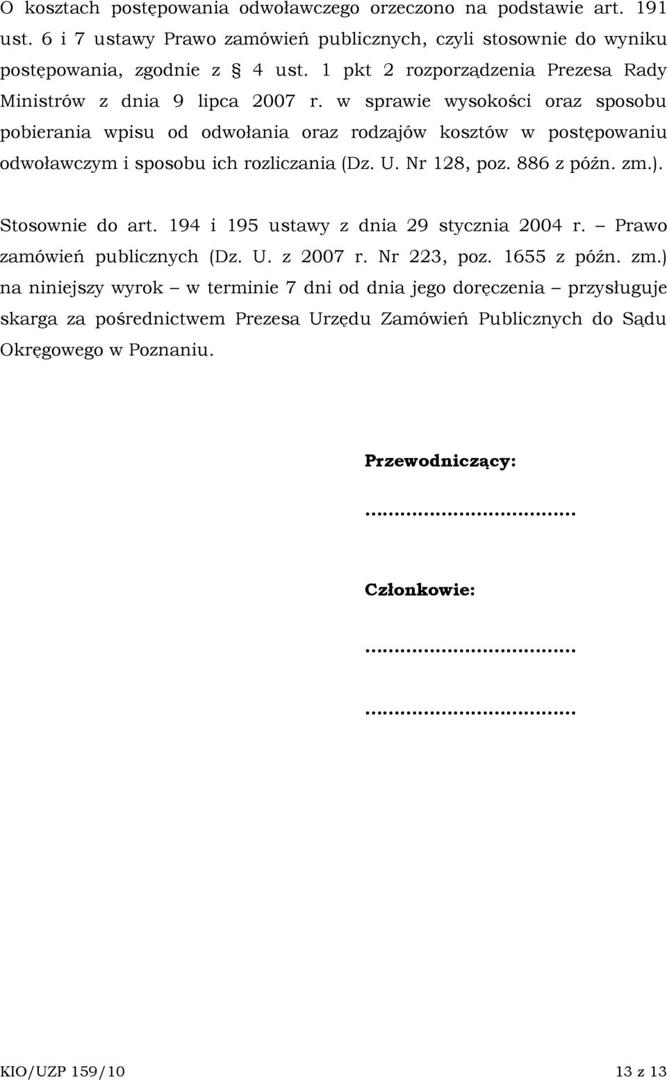 w sprawie wysokości oraz sposobu pobierania wpisu od odwołania oraz rodzajów kosztów w postępowaniu odwoławczym i sposobu ich rozliczania (Dz. U. Nr 128, poz. 886 z późn. zm.).