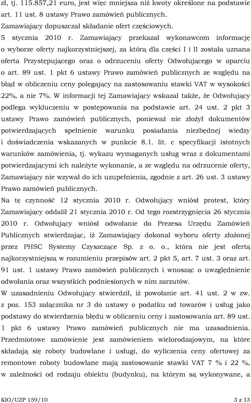 89 ust. 1 pkt 6 ustawy Prawo zamówień publicznych ze względu na błąd w obliczeniu ceny polegający na zastosowaniu stawki VAT w wysokości 22%, a nie 7%.