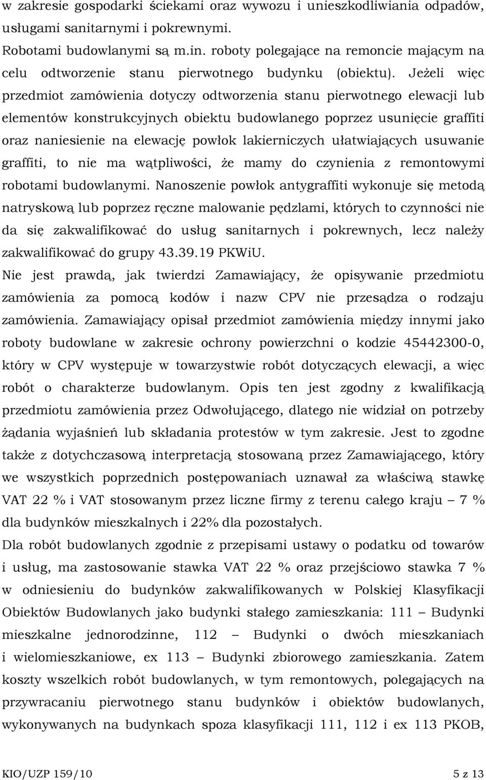 JeŜeli więc przedmiot zamówienia dotyczy odtworzenia stanu pierwotnego elewacji lub elementów konstrukcyjnych obiektu budowlanego poprzez usunięcie graffiti oraz naniesienie na elewację powłok