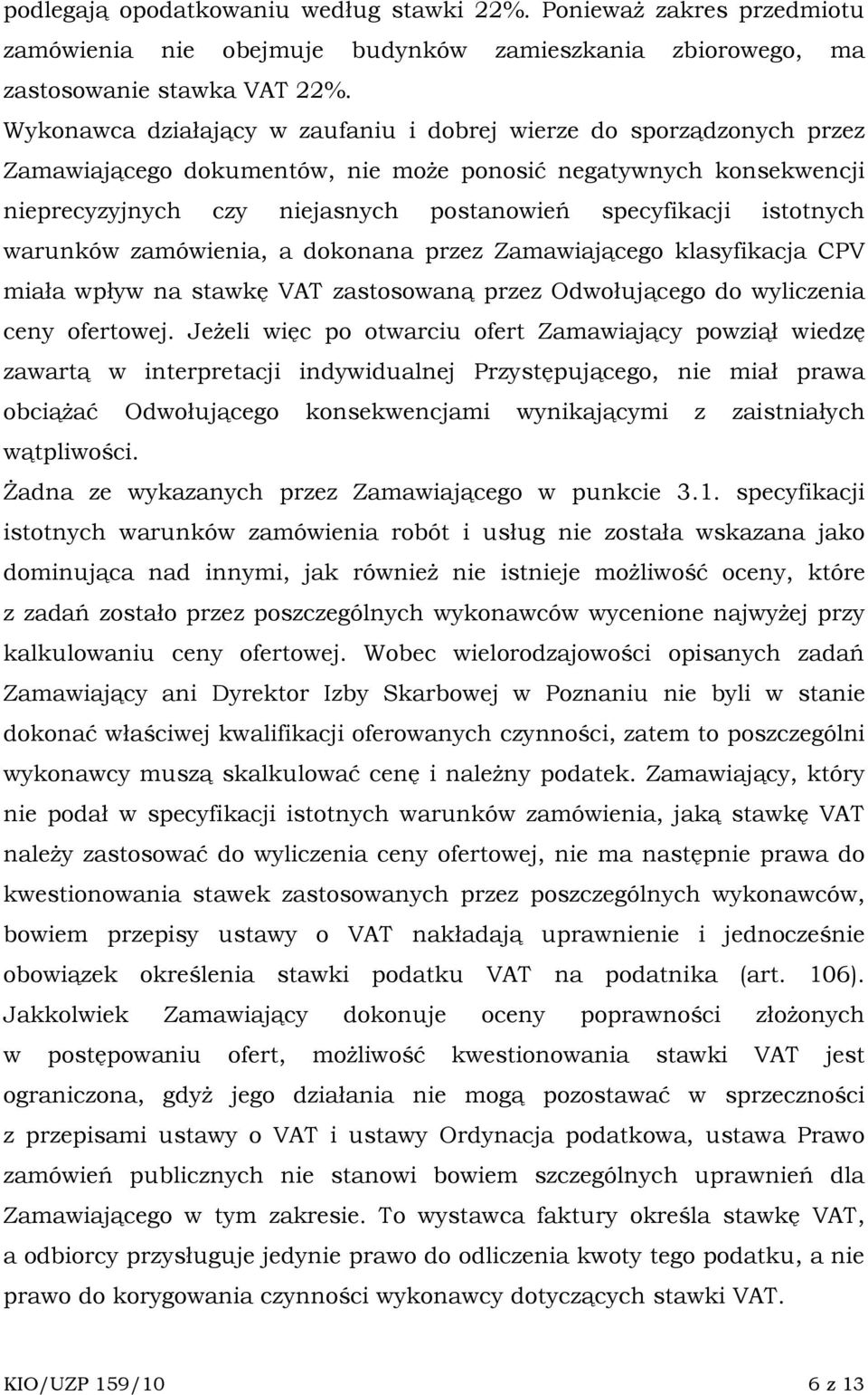 istotnych warunków zamówienia, a dokonana przez Zamawiającego klasyfikacja CPV miała wpływ na stawkę VAT zastosowaną przez Odwołującego do wyliczenia ceny ofertowej.