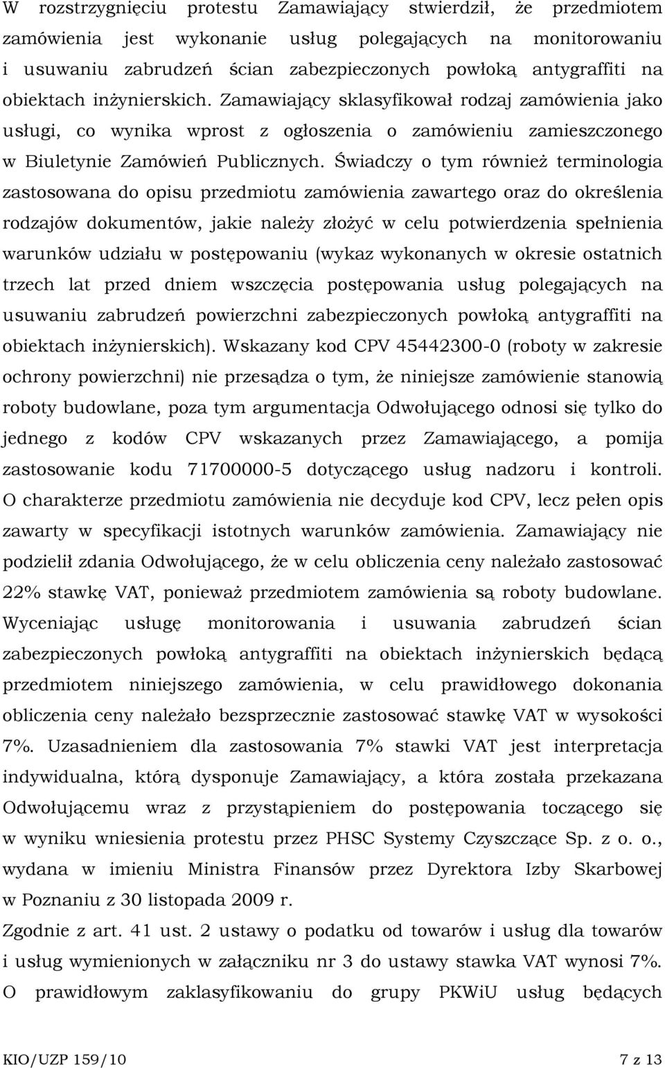 Świadczy o tym równieŝ terminologia zastosowana do opisu przedmiotu zamówienia zawartego oraz do określenia rodzajów dokumentów, jakie naleŝy złoŝyć w celu potwierdzenia spełnienia warunków udziału w