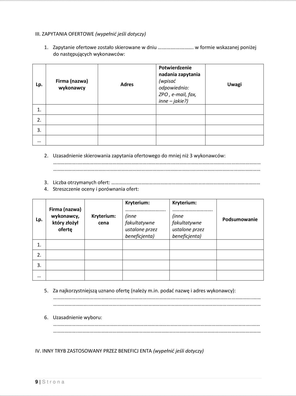 ............ 3. Liczba otrzymanych ofert:. 4. Streszczenie oceny i porównania ofert: Lp. 1. Firma (nazwa) wykonawcy, który złożył ofertę Kryterium: cena Kryterium:.