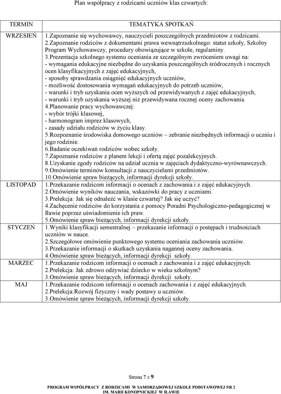 Prezentacja szkolnego systemu oceniania ze szczególnym zwróceniem uwagi na: - wymagania edukacyjne niezbędne do uzyskania poszczególnych śródrocznych i rocznych ocen klasyfikacyjnych z zajęć