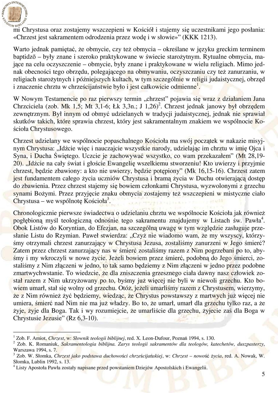 Rytualne obmycia, mające na celu oczyszczenie obmycie, były znane i praktykowane w wielu religiach.