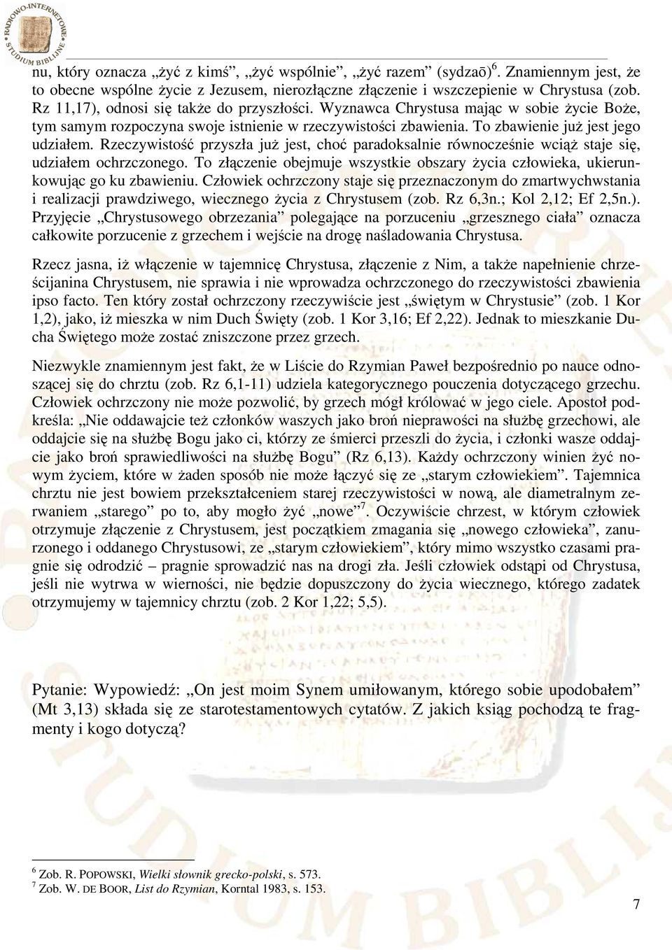 Rzeczywistość przyszła już jest, choć paradoksalnie równocześnie wciąż staje się, udziałem ochrzczonego. To złączenie obejmuje wszystkie obszary życia człowieka, ukierunkowując go ku zbawieniu.