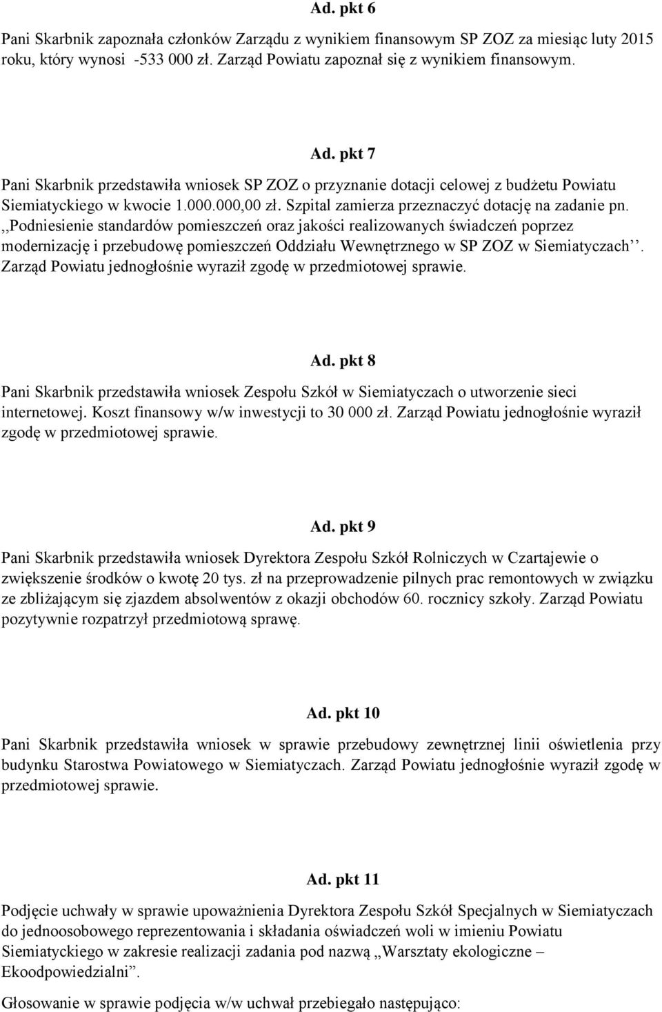 ,,podniesienie standardów pomieszczeń oraz jakości realizowanych świadczeń poprzez modernizację i przebudowę pomieszczeń Oddziału Wewnętrznego w SP ZOZ w Siemiatyczach.