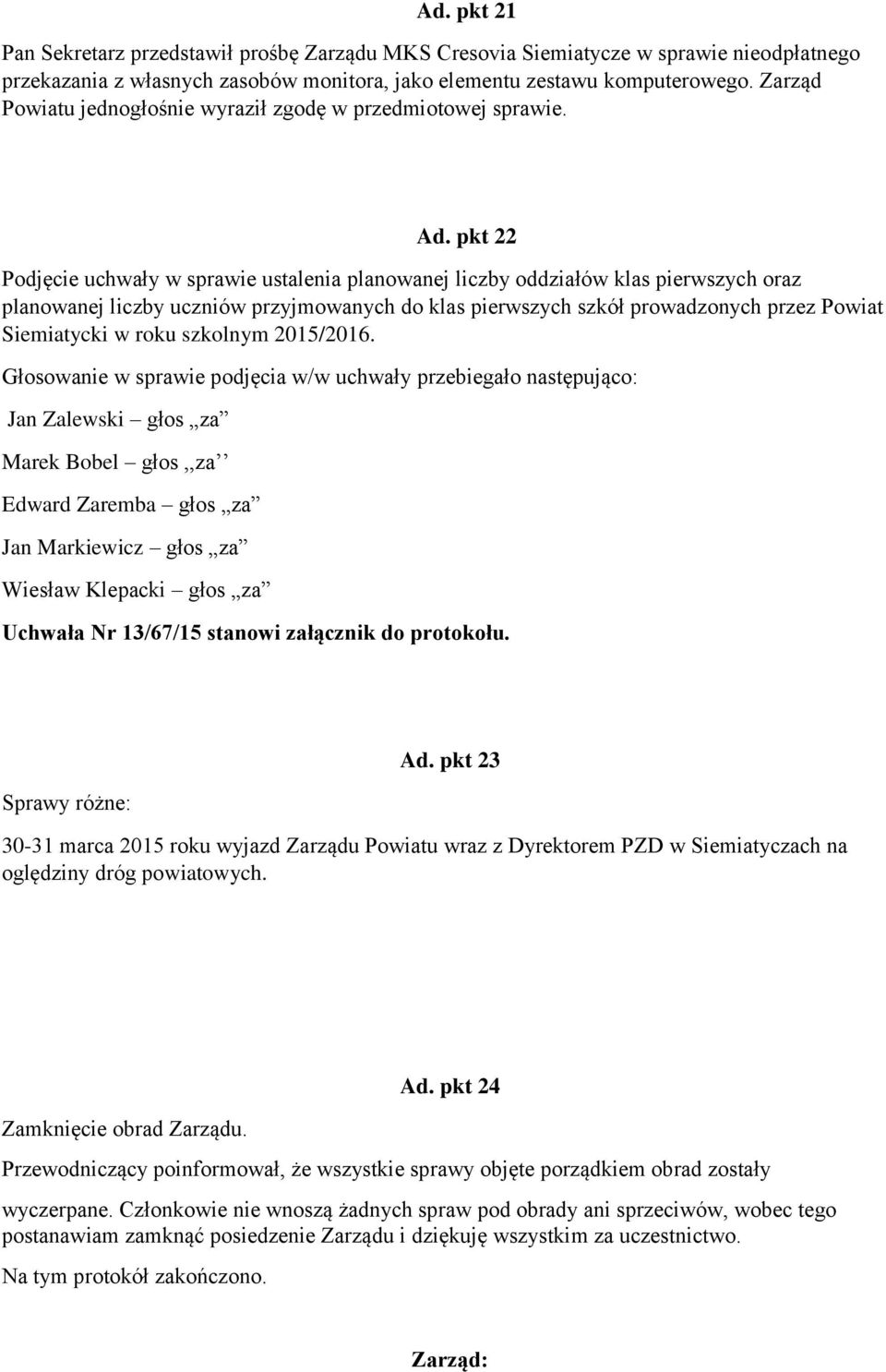 pkt 22 Podjęcie uchwały w sprawie ustalenia planowanej liczby oddziałów klas pierwszych oraz planowanej liczby uczniów przyjmowanych do klas pierwszych szkół prowadzonych przez Powiat Siemiatycki w