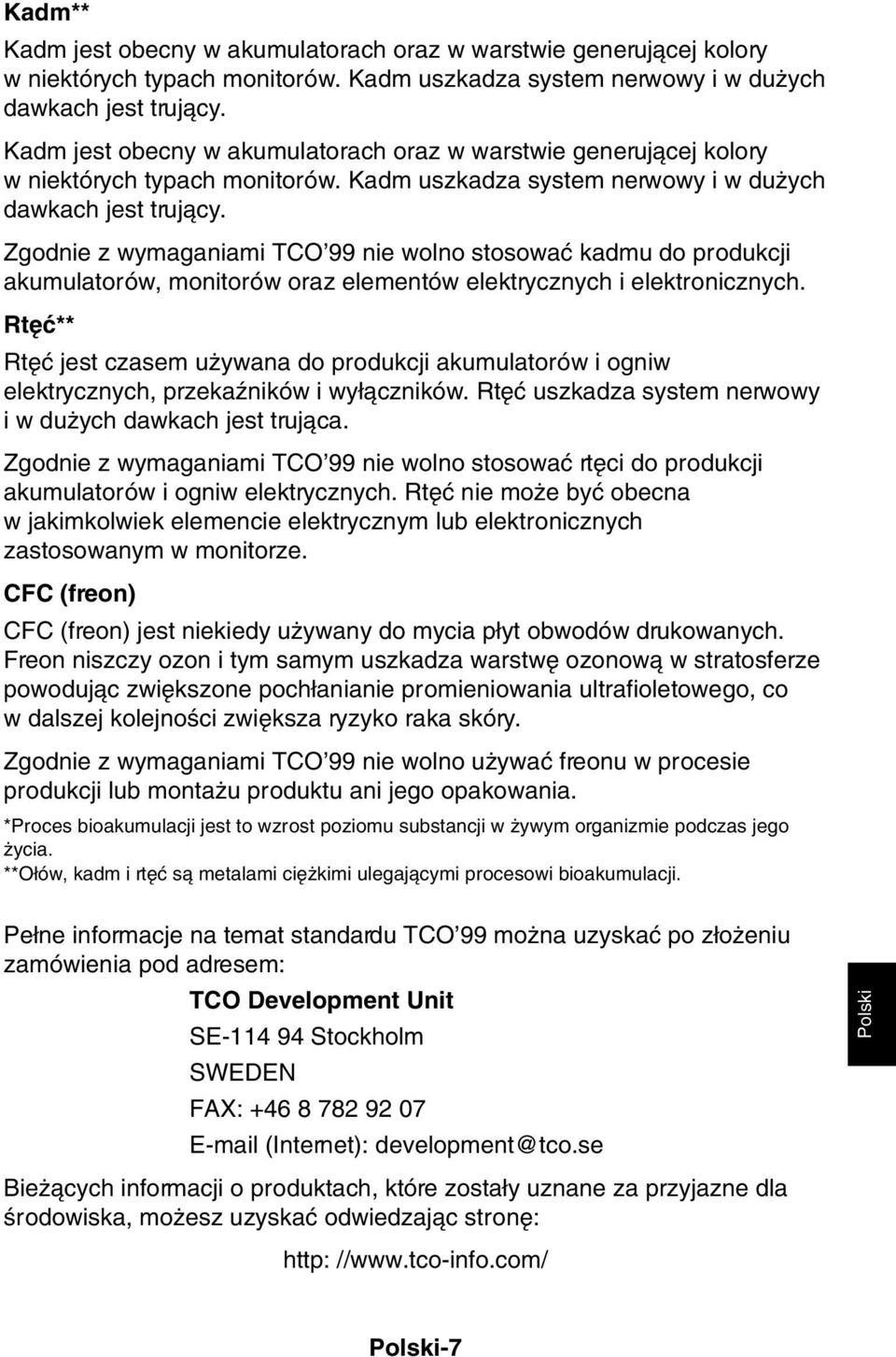Zgodnie z wymaganiami TCO 99 nie wolno stosowaç kadmu do produkcji akumulatorów, monitorów oraz elementów elektrycznych i elektronicznych.