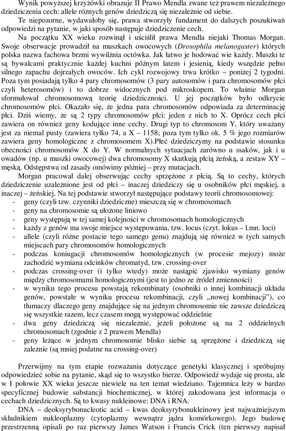 Na początku XX wieku rozwinął i uściślił prawa Mendla niejaki Thomas Morgan.