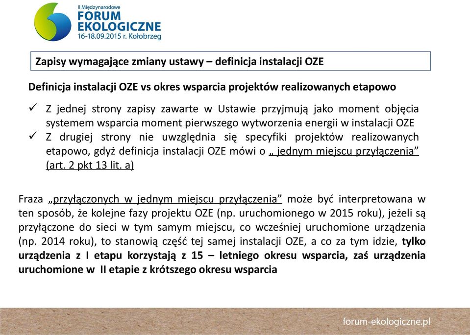 jednym miejscu przyłączenia (art. 2 pkt 13 lit. a) Fraza przyłączonych w jednym miejscu przyłączenia może być interpretowana w ten sposób, że kolejne fazy projektu OZE (np.