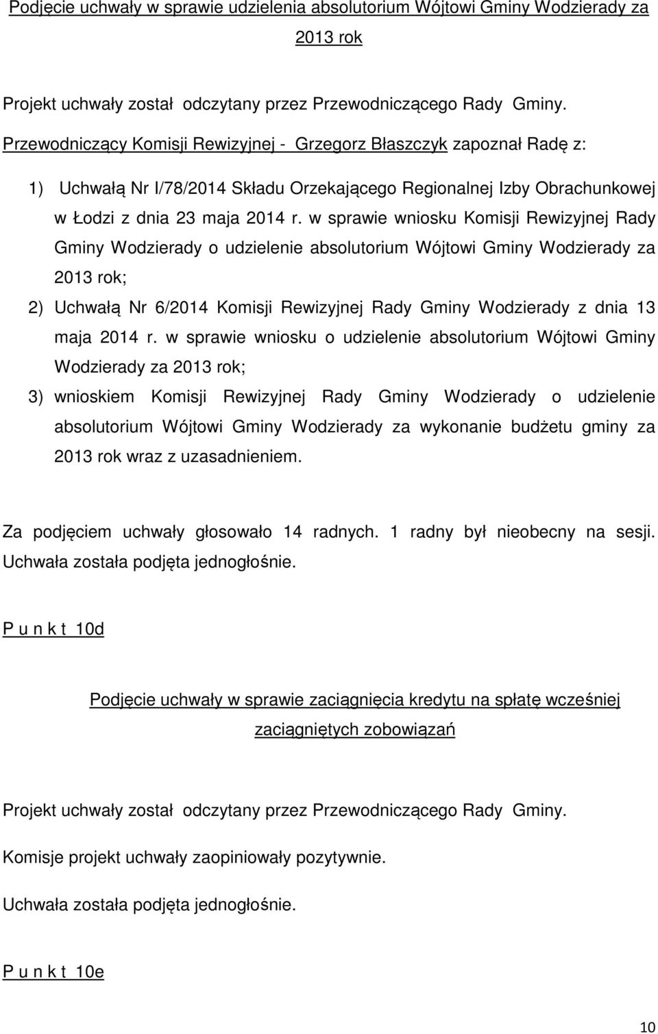 w sprawie wniosku Komisji Rewizyjnej Rady Gminy Wodzierady o udzielenie absolutorium Wójtowi Gminy Wodzierady za 2013 rok; 2) Uchwałą Nr 6/2014 Komisji Rewizyjnej Rady Gminy Wodzierady z dnia 13 maja