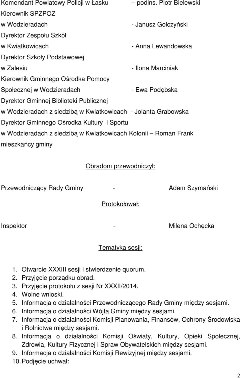 Gminnego Ośrodka Pomocy Społecznej w Wodzieradach - Ewa Podębska Dyrektor Gminnej Biblioteki Publicznej w Wodzieradach z siedzibą w Kwiatkowicach - Jolanta Grabowska Dyrektor Gminnego Ośrodka Kultury