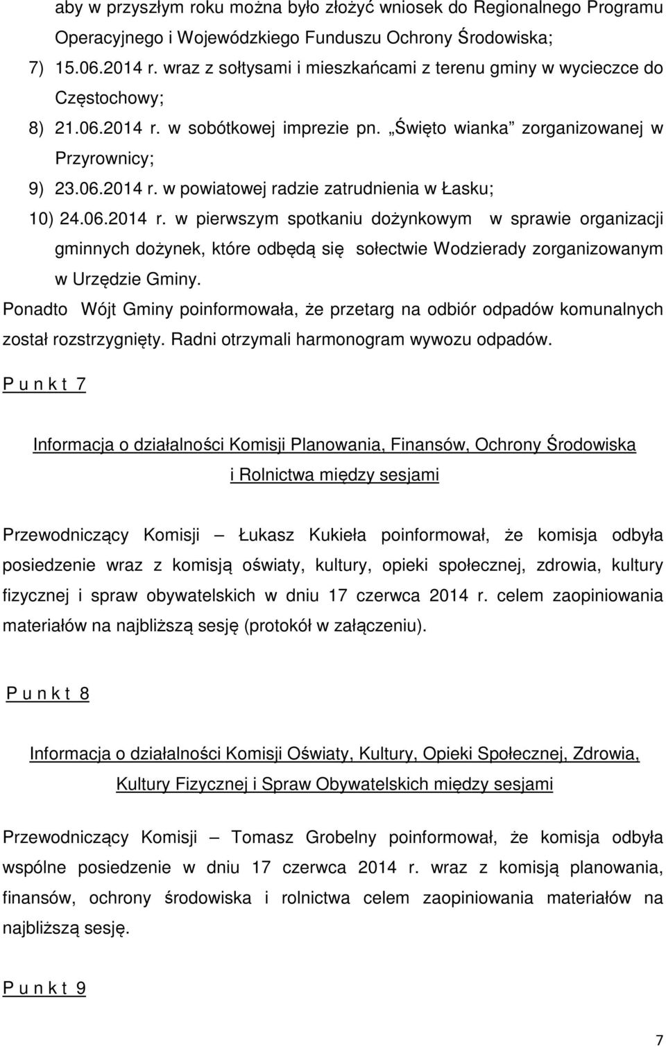 06.2014 r. w pierwszym spotkaniu dożynkowym w sprawie organizacji gminnych dożynek, które odbędą się sołectwie Wodzierady zorganizowanym w Urzędzie Gminy.