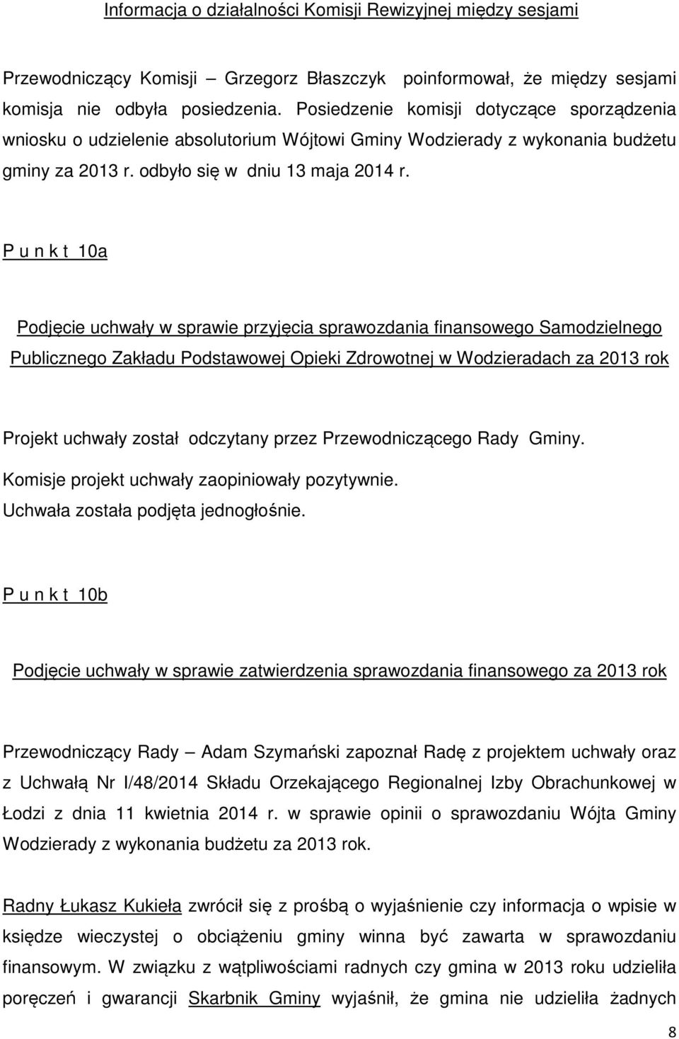 P u n k t 10a Podjęcie uchwały w sprawie przyjęcia sprawozdania finansowego Samodzielnego Publicznego Zakładu Podstawowej Opieki Zdrowotnej w Wodzieradach za 2013 rok P u n k t 10b Podjęcie uchwały w
