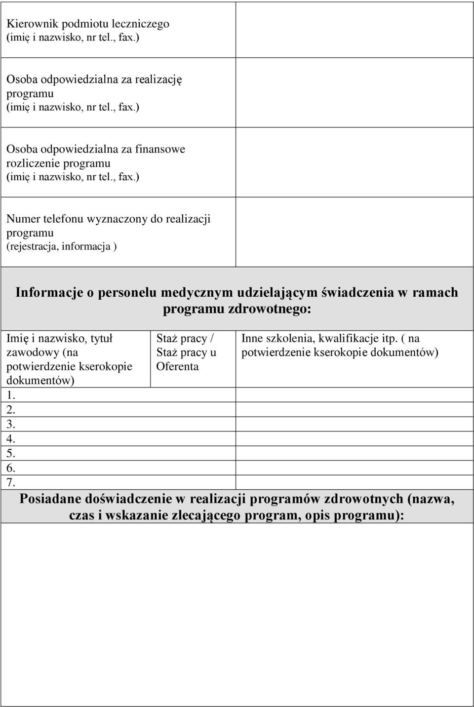 i nazwisko, tytuł zawodowy (na potwierdzenie kserokopie dokumentów) Staż pracy / Staż pracy u Oferenta Inne szkolenia, kwalifikacje itp.