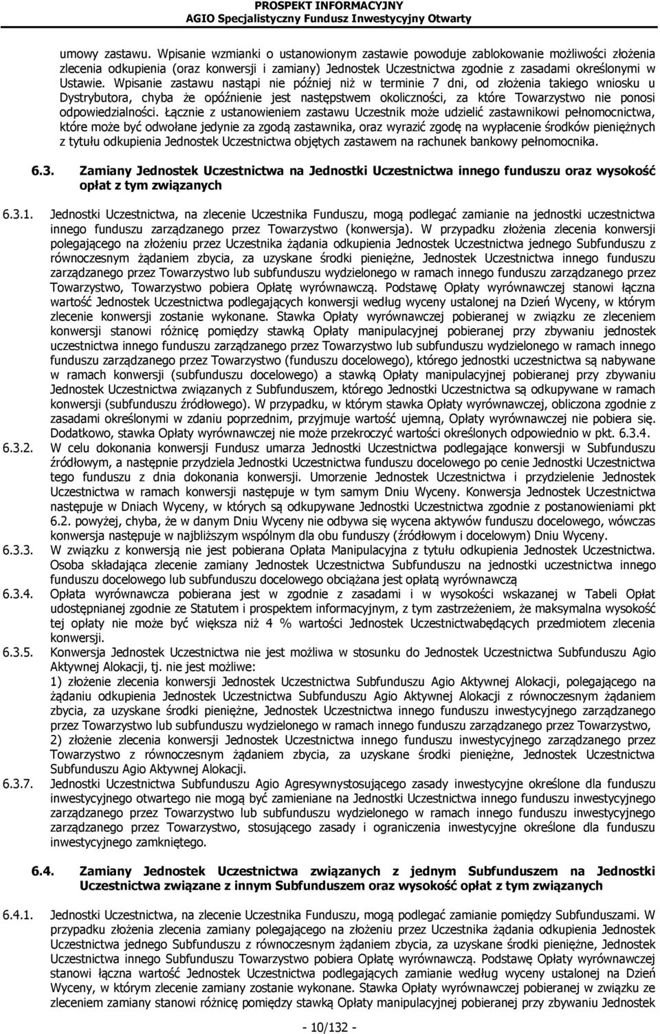 Wpisanie zastawu nastąpi nie później niż w terminie 7 dni, od złożenia takiego wniosku u Dystrybutora, chyba że opóźnienie jest następstwem okoliczności, za które Towarzystwo nie ponosi