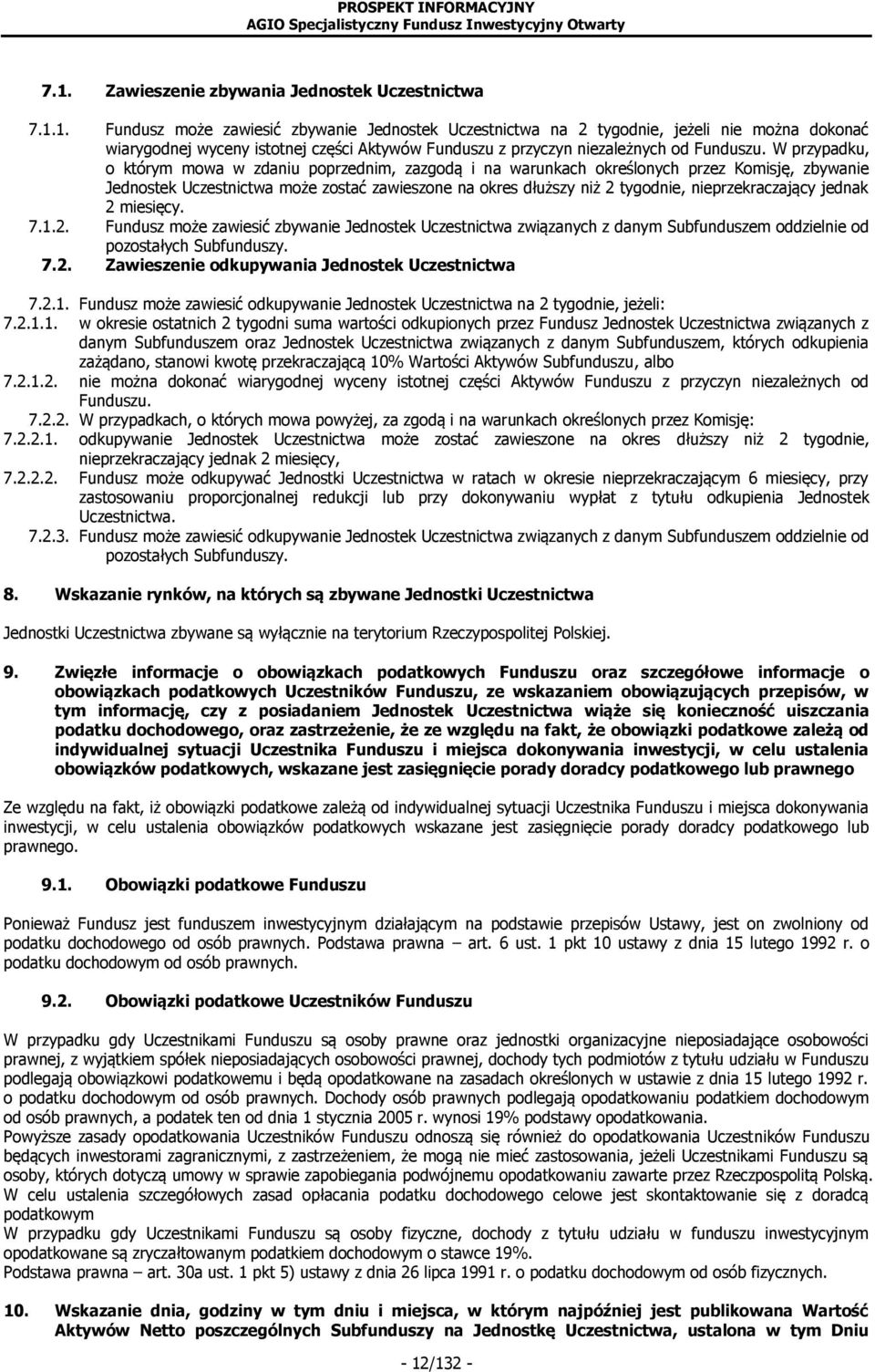 nieprzekraczający jednak 2 miesięcy. 7.1.2. Fundusz może zawiesić zbywanie Jednostek Uczestnictwa związanych z danym Subfunduszem oddzielnie od pozostałych Subfunduszy. 7.2. Zawieszenie odkupywania Jednostek Uczestnictwa 7.