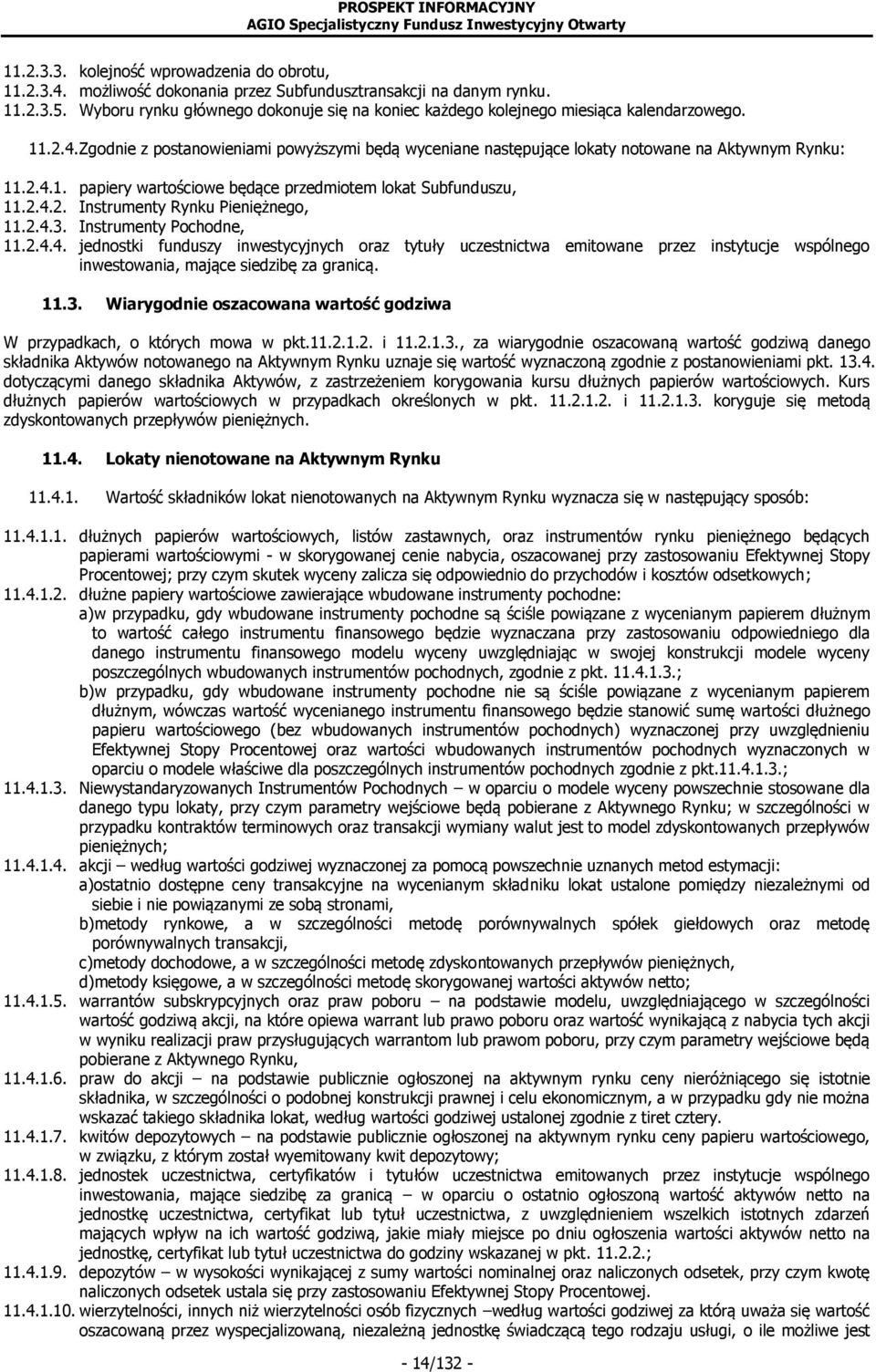 2.4.2. Instrumenty Rynku Pieniężnego, 11.2.4.3. Instrumenty Pochodne, 11.2.4.4. jednostki funduszy inwestycyjnych oraz tytuły uczestnictwa emitowane przez instytucje wspólnego inwestowania, mające siedzibę za granicą.