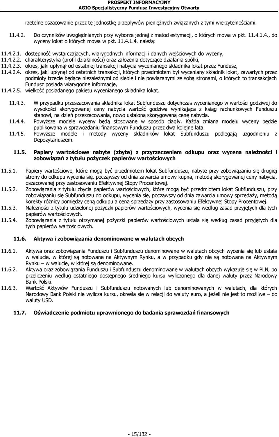 4.2.3. okres, jaki upłynął od ostatniej transakcji nabycia wycenianego składnika lokat przez Fundusz, 11.4.2.4. okres, jaki upłynął od ostatnich transakcji, których przedmiotem był wyceniany składnik