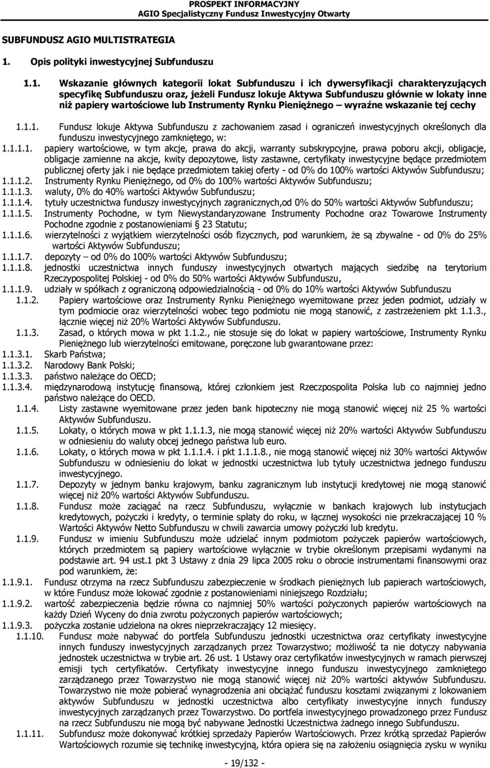 1. Wskazanie głównych kategorii lokat Subfunduszu i ich dywersyfikacji charakteryzujących specyfikę Subfunduszu oraz, jeżeli Fundusz lokuje Aktywa Subfunduszu głównie w lokaty inne niż papiery