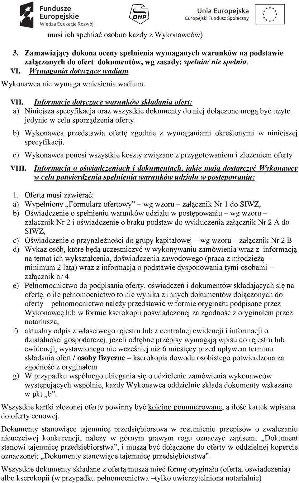 Informacje dotyczące warunków składania ofert: a) Niniejsza specyfikacja oraz wszystkie dokumenty do niej dołączone mogą być użyte jedynie w celu sporządzenia oferty.