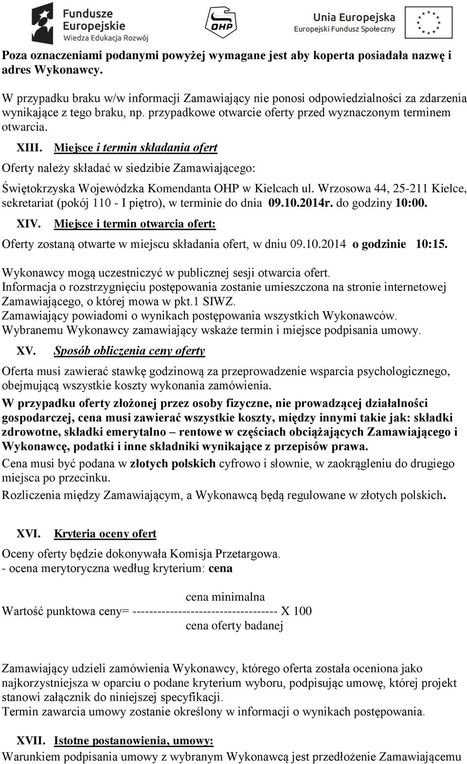 Miejsce i termin składania ofert Oferty należy składać w siedzibie Zamawiającego: Świętokrzyska Wojewódzka Komendanta OHP w Kielcach ul.