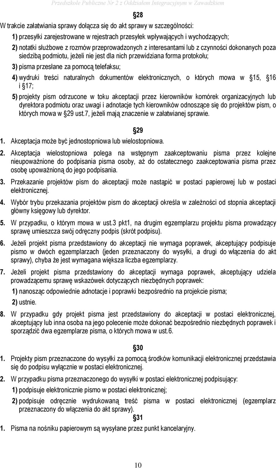 naturalnych dokumentów elektronicznych, o których mowa w 15, 16 i 17; 5) projekty pism odrzucone w toku akceptacji przez kierowników komórek organizacyjnych lub dyrektora podmiotu oraz uwagi i