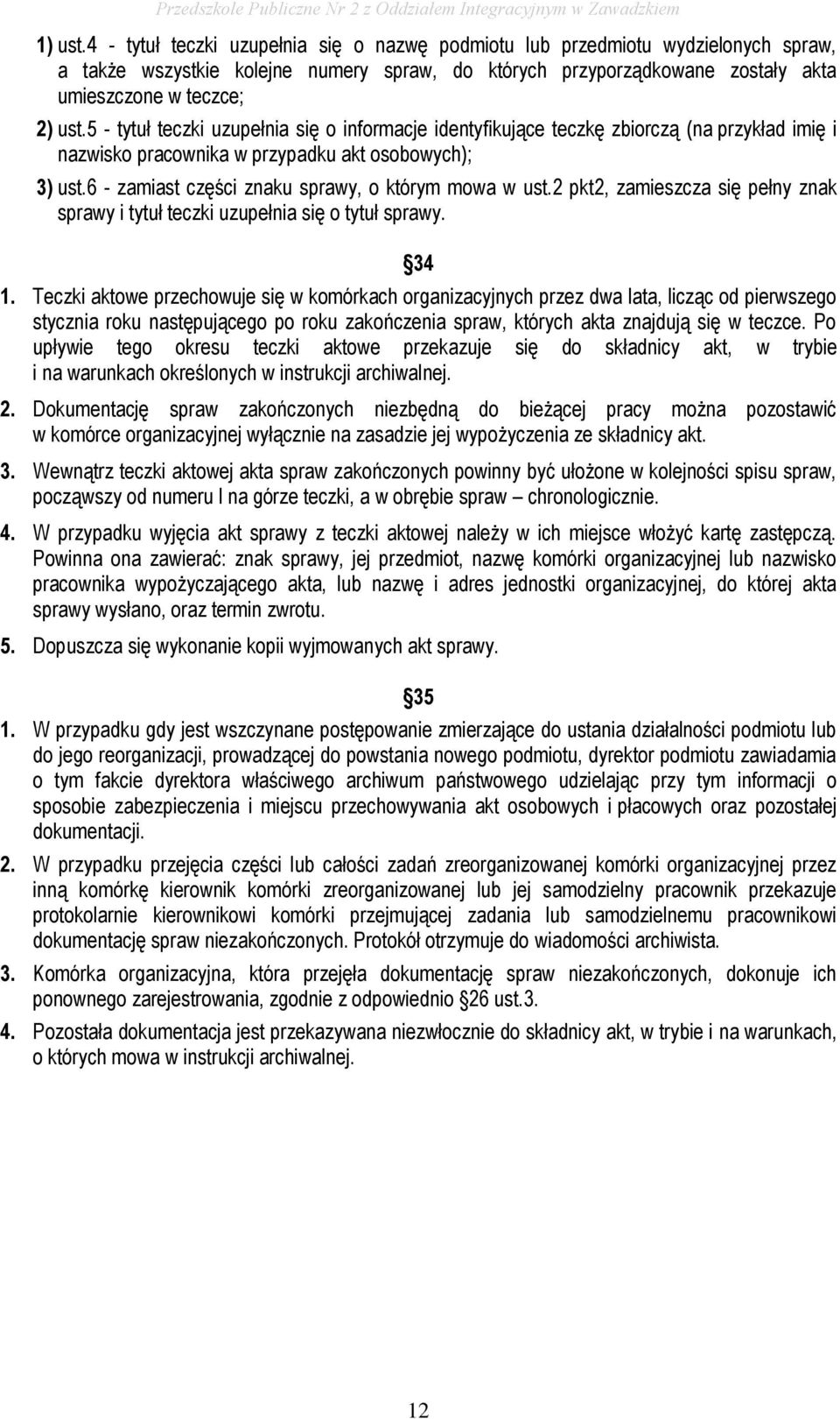 6 - zamiast części znaku sprawy, o którym mowa w ust.2 pkt2, zamieszcza się pełny znak sprawy i tytuł teczki uzupełnia się o tytuł sprawy. 34 1.