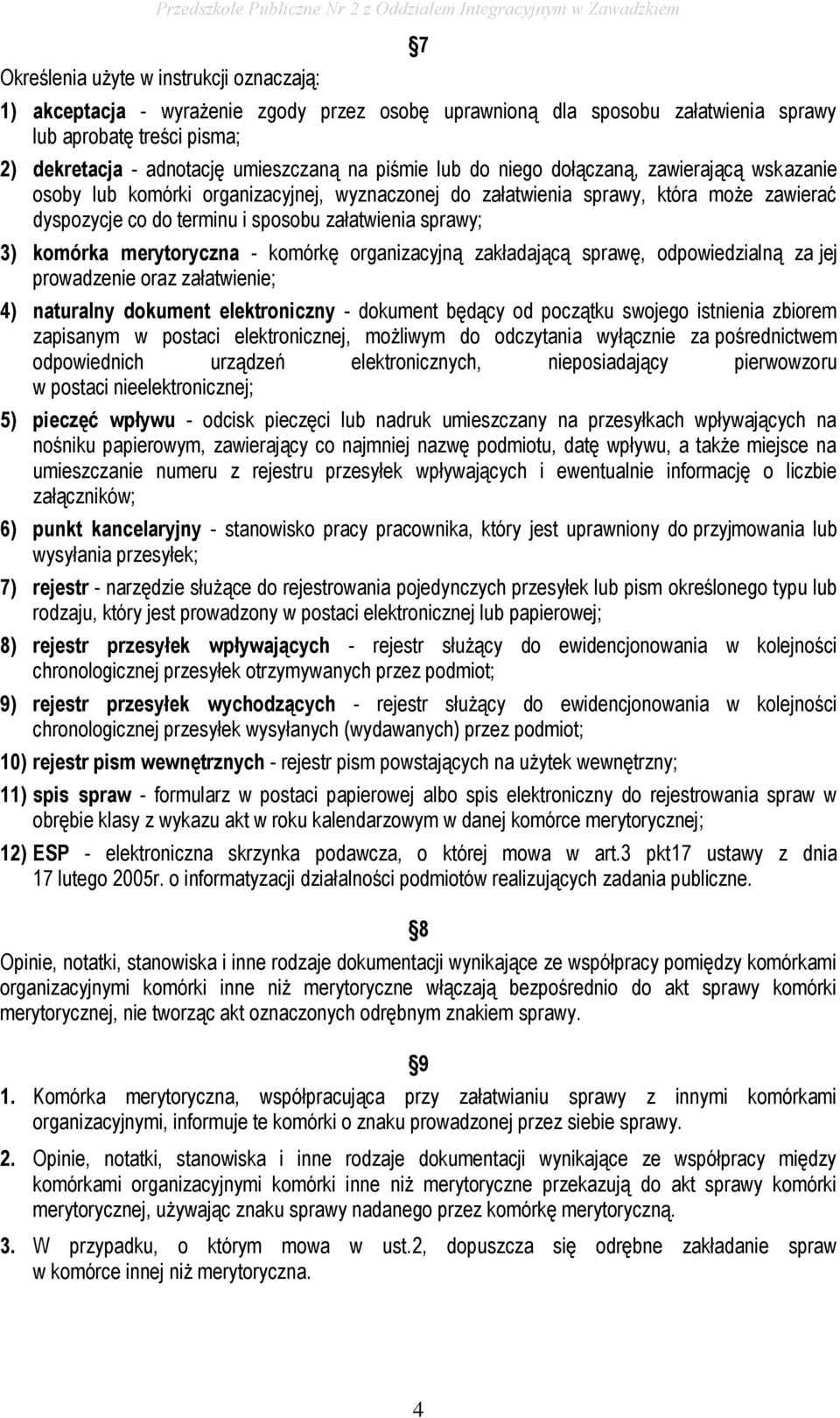 komórka merytoryczna - komórkę organizacyjną zakładającą sprawę, odpowiedzialną za jej prowadzenie oraz załatwienie; 4) naturalny dokument elektroniczny - dokument będący od początku swojego