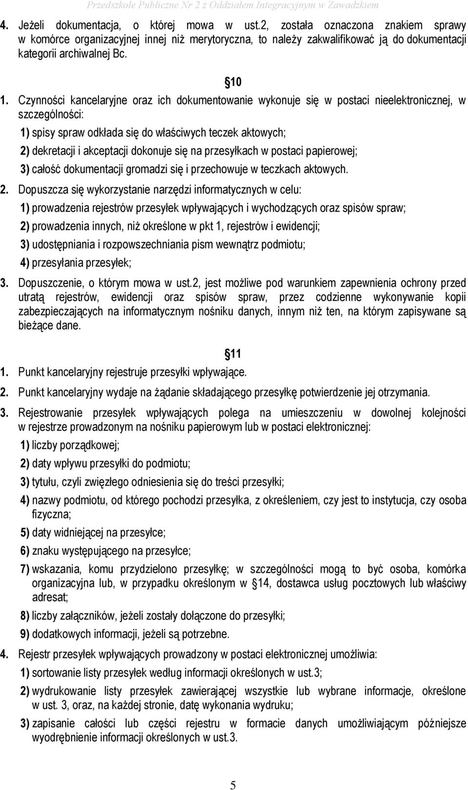 dokonuje się na przesyłkach w postaci papierowej; 3) całość dokumentacji gromadzi się i przechowuje w teczkach aktowych. 2.