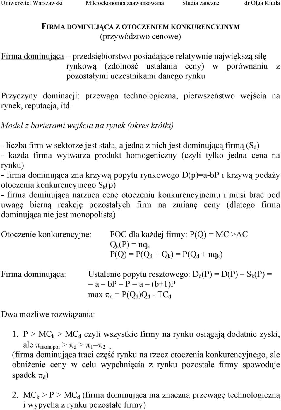 Model z barierami wejścia na rynek (okres krótki) - liczba firm w sektorze jest stała, a jedna z nich jest dominującą firmą (S d ) - każda firma wytwarza produkt homogeniczny (czyli tylko jedna cena