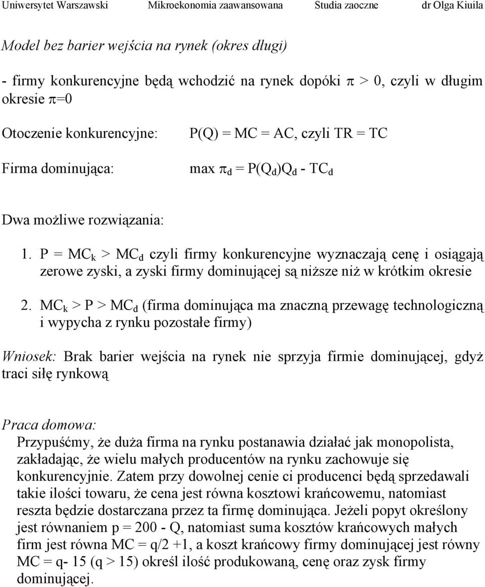 P = MC k > MC d czyli firmy konkurencyjne wyznaczają cenę i osiągają zerowe zyski, a zyski firmy dominującej są niższe niż w krótkim okresie 2.