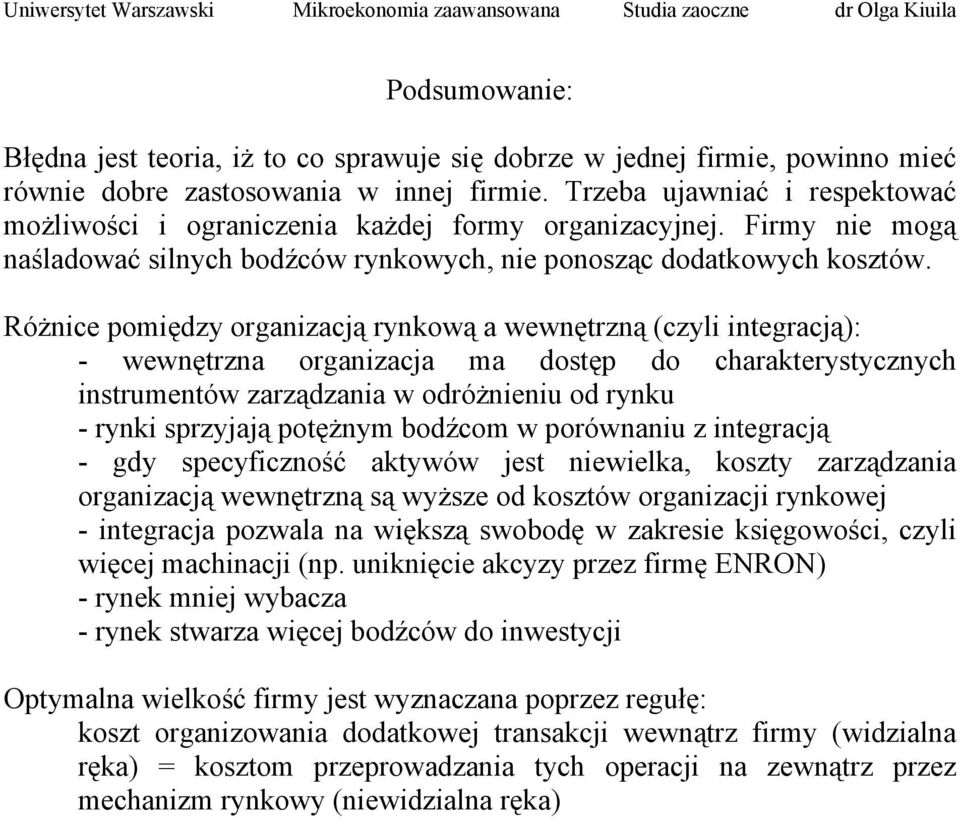 Różnice pomiędzy organizacją rynkową a wewnętrzną (czyli integracją): - wewnętrzna organizacja ma dostęp do charakterystycznych instrumentów zarządzania w odróżnieniu od rynku - rynki sprzyjają