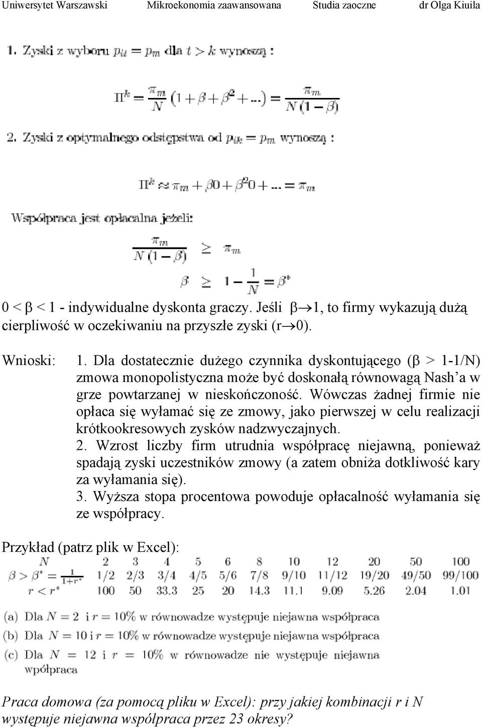 Wówczas żadnej firmie nie opłaca się wyłamać się ze zmowy, jako pierwszej w celu realizacji krótkookresowych zysków nadzwyczajnych. 2.