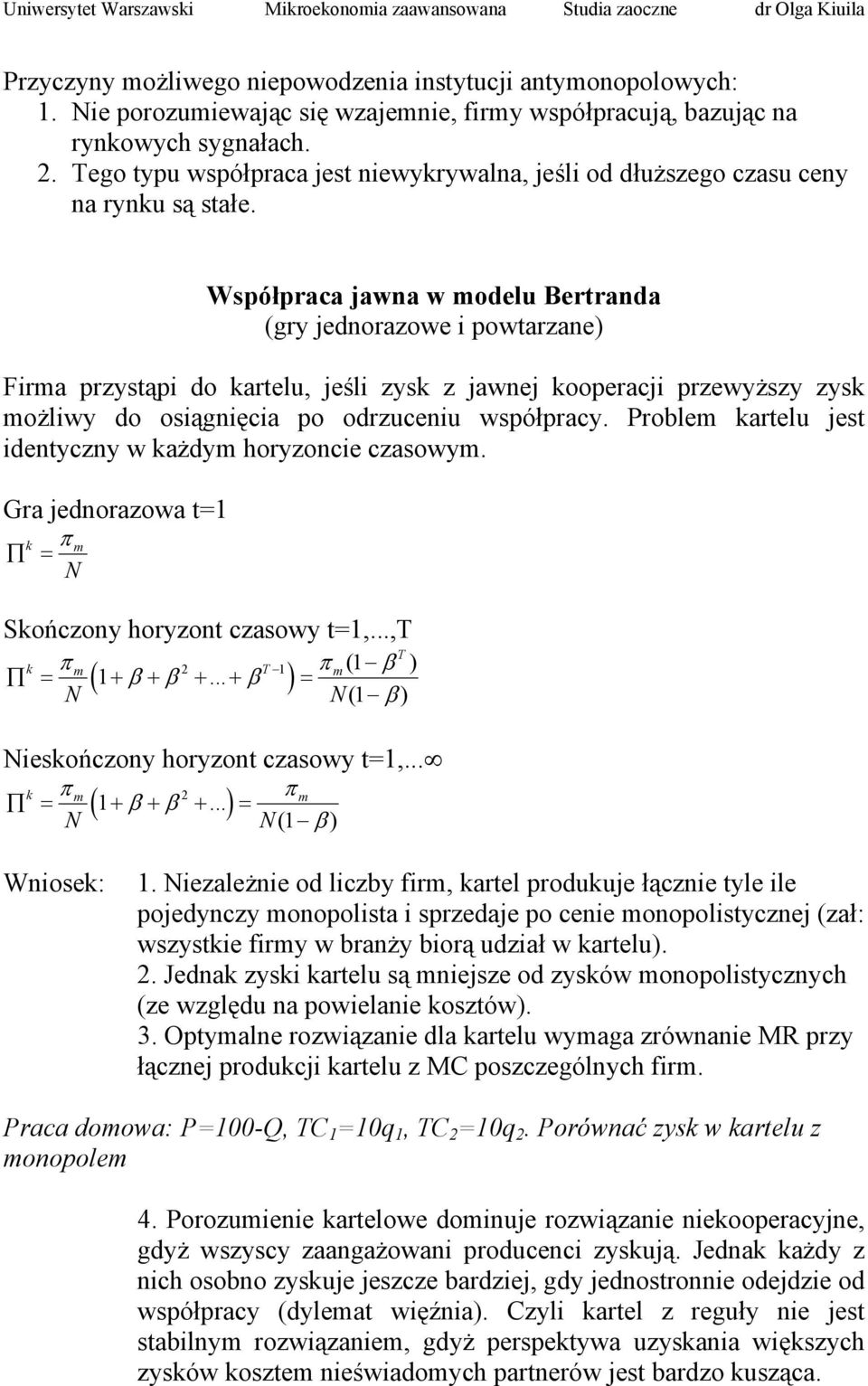 Współpraca jawna w modelu Bertranda (gry jednorazowe i powtarzane) Firma przystąpi do kartelu, jeśli zysk z jawnej kooperacji przewyższy zysk możliwy do osiągnięcia po odrzuceniu współpracy.