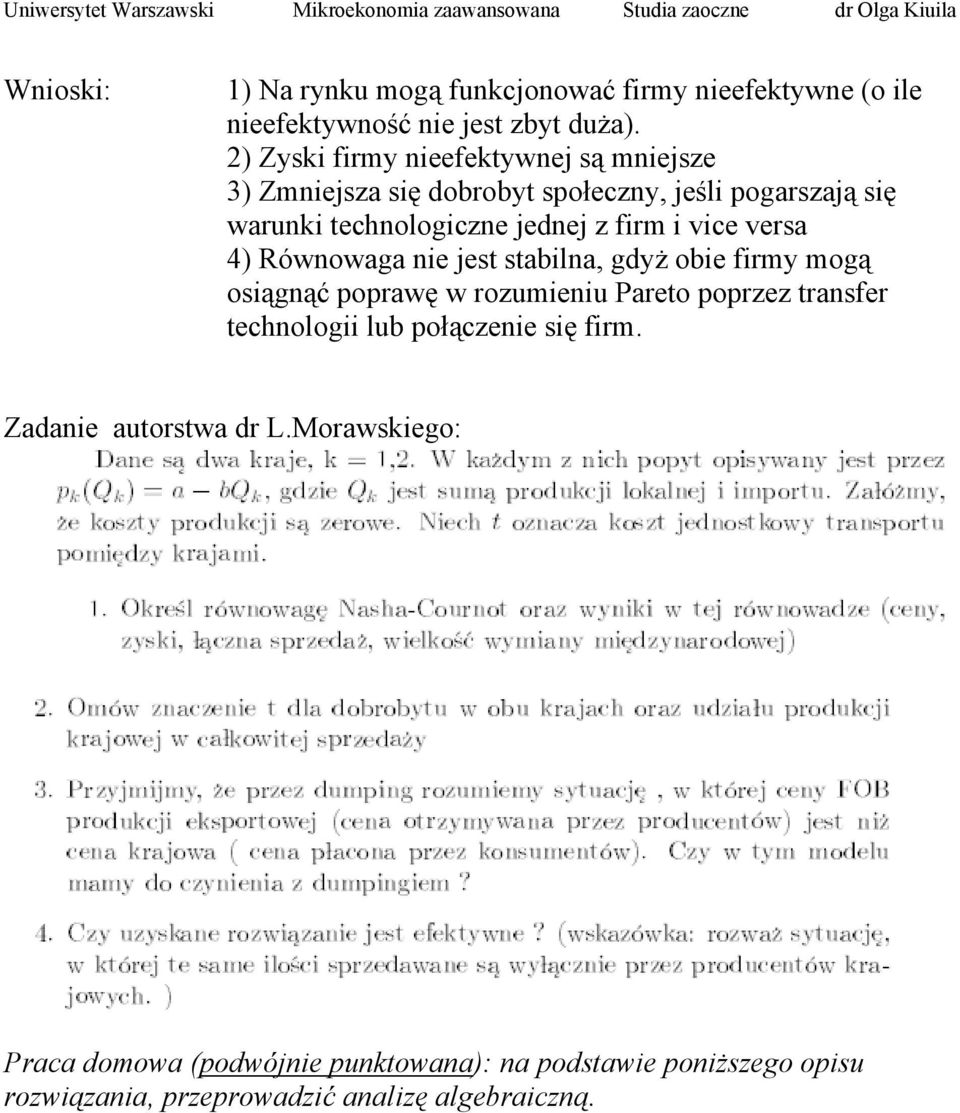 i vice versa 4) Równowaga nie jest stabilna, gdyż obie firmy mogą osiągnąć poprawę w rozumieniu Pareto poprzez transfer technologii lub