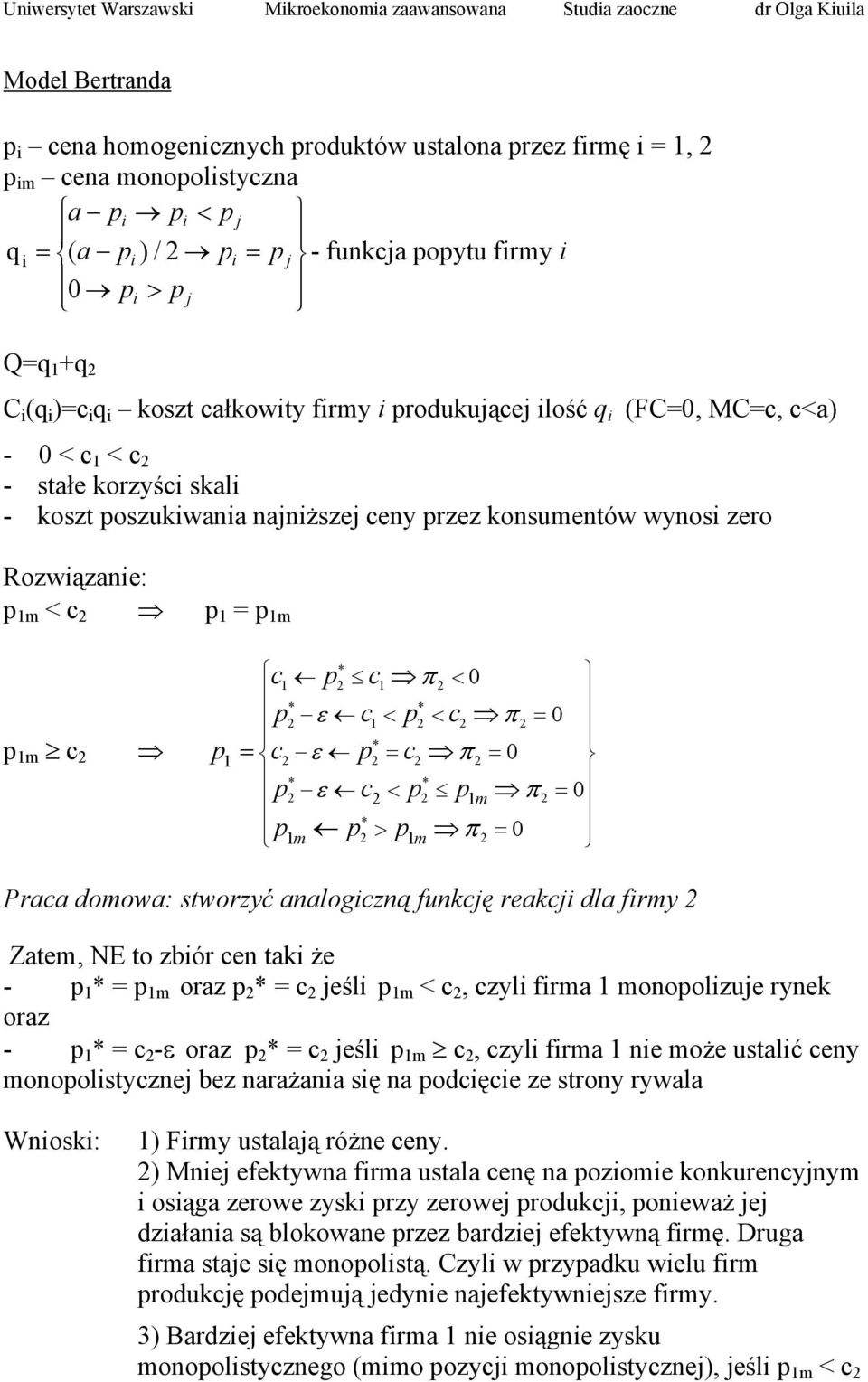 Rozwiązanie: p 1m < c 2 p 1 = p 1m p 1m c 2 * c1 p2 c1 π 2 < 0 * * p2 ε c1 < p2 < c2 π 2 = 0 * p1 = c2 ε p2 = c2 π 2 = 0 * * p2 ε c2 < p2 p1 m π 2 = 0 * p1 m p2 > p1 m π 2 = 0 Praca domowa: stworzyć