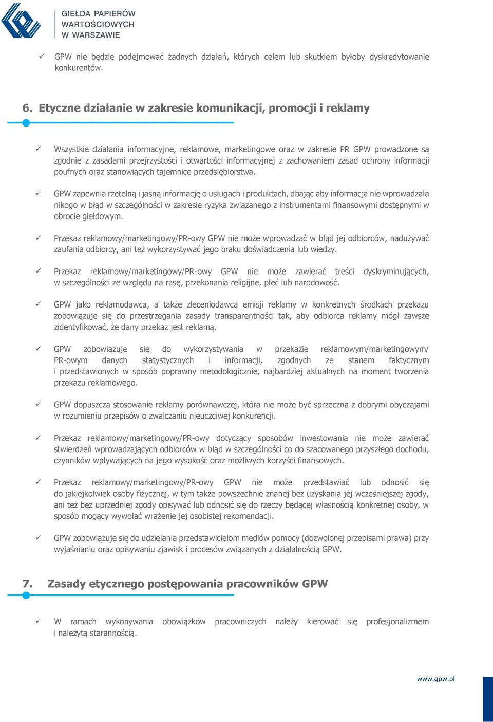 otwartości informacyjnej z zachowaniem zasad ochrony informacji poufnych oraz stanowiących tajemnice przedsiębiorstwa.