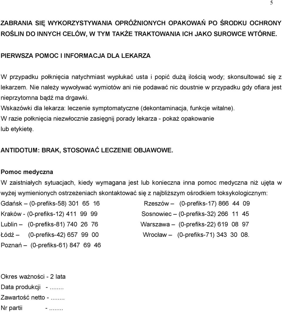 Nie należy wywoływać wymiotów ani nie podawać nic doustnie w przypadku gdy ofiara jest nieprzytomna bądź ma drgawki. Wskazówki dla lekarza: leczenie symptomatyczne (dekontaminacja, funkcje witalne).