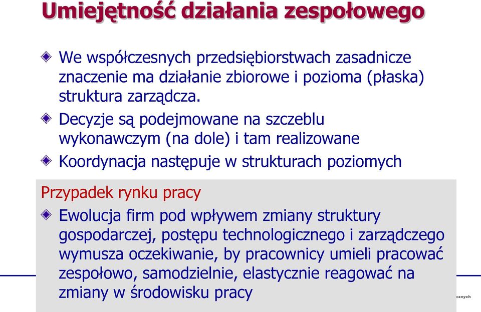 Decyzje są podejmowane na szczeblu wykonawczym (na dole) i tam realizowane Koordynacja następuje w strukturach poziomych